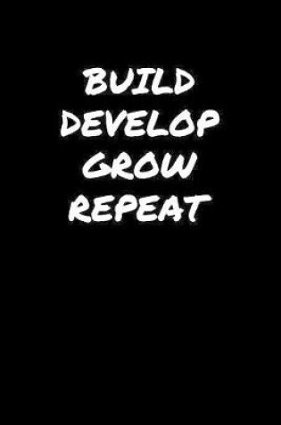 Cover of Build Develop Grow Repeat