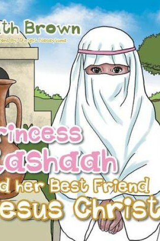 Cover of Princess Rashaah and her Best Friend Jesus Christ