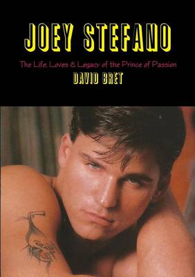 Book cover for Joey Stefano: the Life, Loves & Legacy of the Prince of Passion