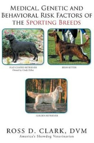 Cover of Medical, Genetic & Behavioral Risk Factors of the Sporting Breeds