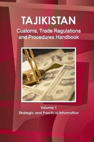 Cover of Tajikistan Customs, Trade Regulations and Procedures Handbook Volume 1 Strategic and Practical Information