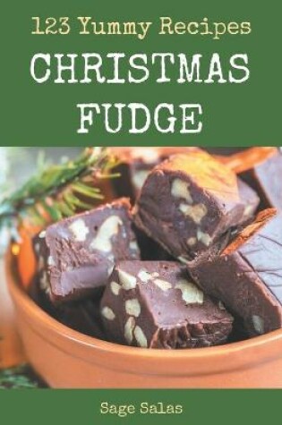 Cover of 123 Yummy Christmas Fudge Recipes