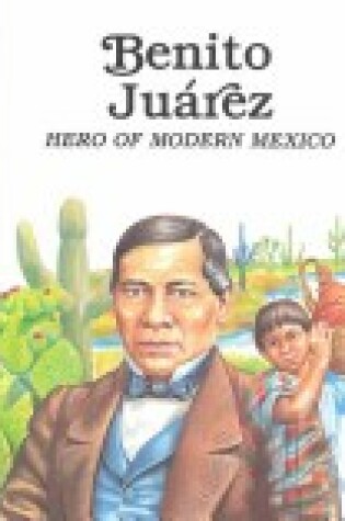 Cover of Benito Juarez, Hero of Modern Mexico