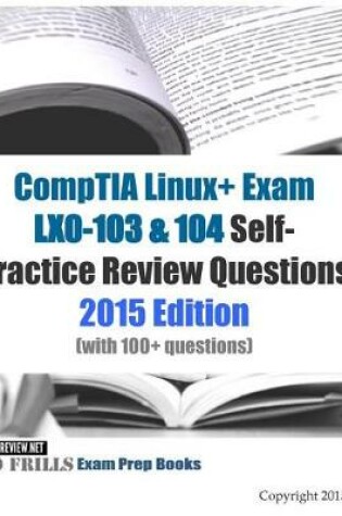 Cover of CompTIA Linux+ Exam LX0-103 & 104 Self-Practice Review Questions