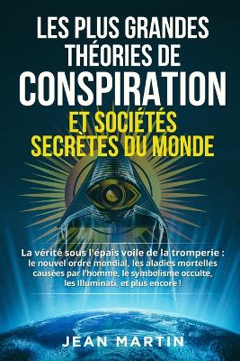 Book cover for Les Plus Grandes Théories de Conspiration Et Sociétés Secrètes Du Monde