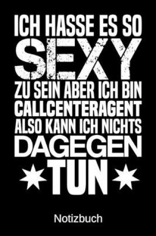 Cover of Ich hasse es so sexy zu sein aber ich bin Callcenteragent also kann ich nichts dagegen tun