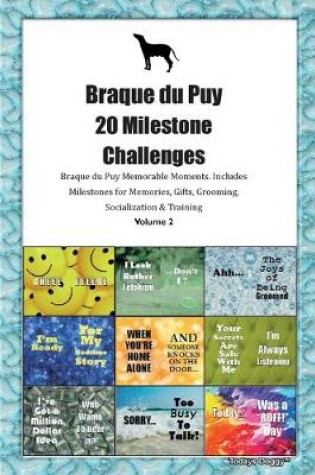 Cover of Braque du Puy 20 Milestone Challenges Braque du Puy Memorable Moments.Includes Milestones for Memories, Gifts, Grooming, Socialization & Training Volume 2