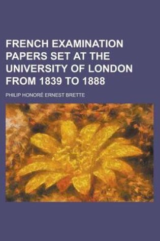 Cover of French Examination Papers Set at the University of London from 1839 to 1888