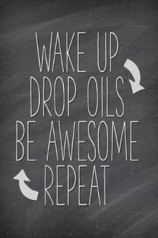 Cover of Wake Up Drop Oils Be Awesome Repeat