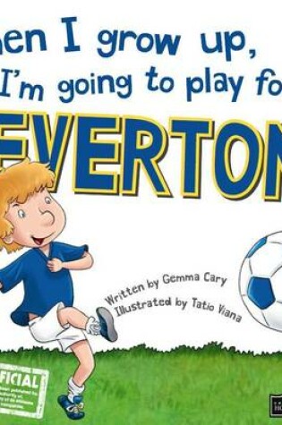Cover of When I Grow Up, I'm Going to Play for ... Everton