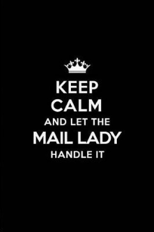 Cover of Keep Calm and Let the Mail Lady Handle It