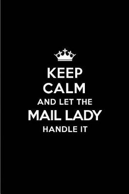 Book cover for Keep Calm and Let the Mail Lady Handle It