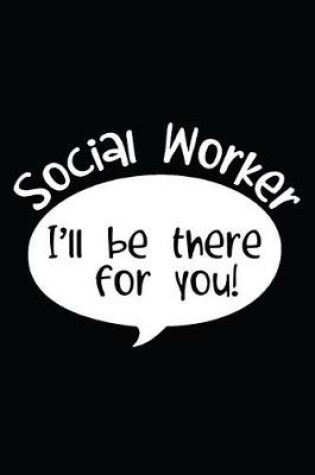 Cover of Social Worker I'll Be There For You