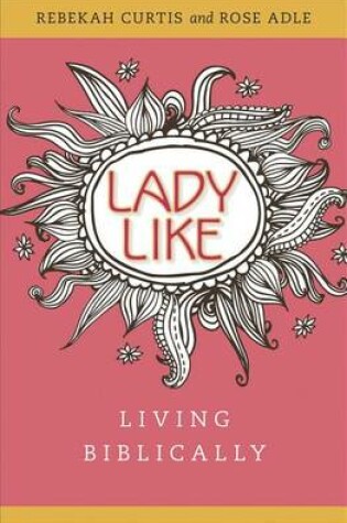 Cover of Ladylike: Living Biblically