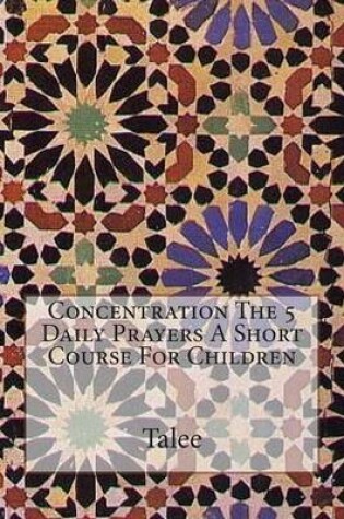 Cover of Concentration The 5 Prayers A Short Course For Children