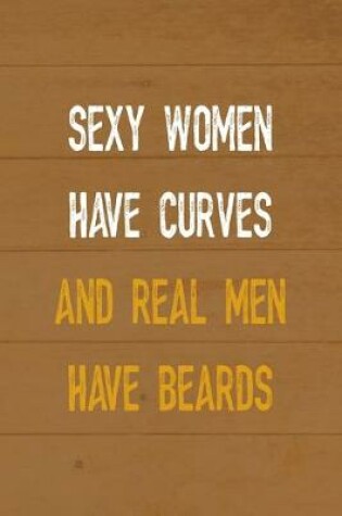 Cover of Sexy Women Have Curves And Real Men Have Beards