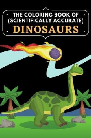 Cover of The Coloring Book of (scientifically accurate) Dinosaurs