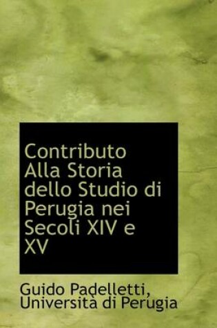 Cover of Contributo Alla Storia Dello Studio Di Perugia Nei Secoli XIV E XV