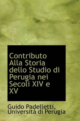 Book cover for Contributo Alla Storia Dello Studio Di Perugia Nei Secoli XIV E XV