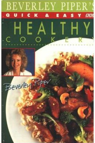 Cover of Beverley Piper's Quick and Easy Healthy Cookery