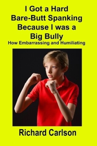 Cover of I Got a Hard Bare-Butt Spanking Because I was a Big Bully