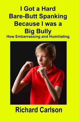 Book cover for I Got a Hard Bare-Butt Spanking Because I was a Big Bully