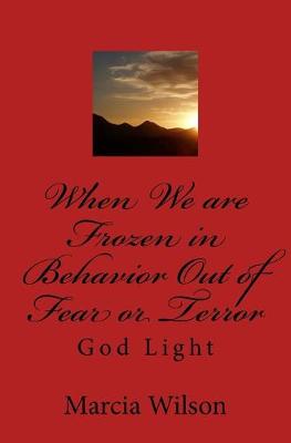 Book cover for When We are Frozen in Behavior Out of Fear or Terror