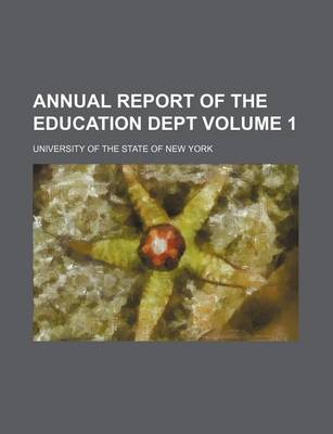 Book cover for Annual Report of the Education Dept Volume 1