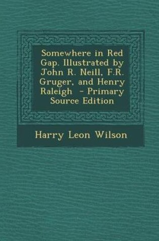 Cover of Somewhere in Red Gap. Illustrated by John R. Neill, F.R. Gruger, and Henry Raleigh - Primary Source Edition