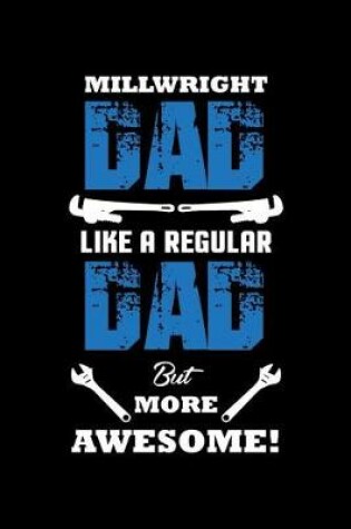 Cover of Millwright Dad Like A Regular Dad But More Awesome!