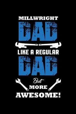 Book cover for Millwright Dad Like A Regular Dad But More Awesome!