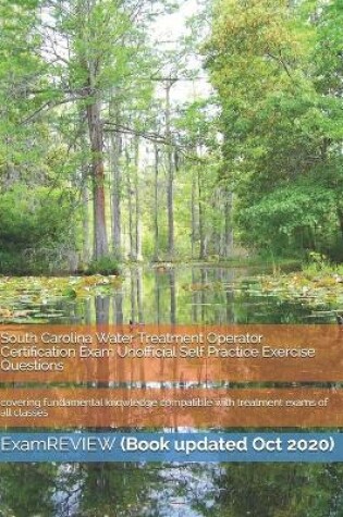 Cover of South Carolina Water Treatment Operator Certification Exam Unofficial Self Practice Exercise Questions