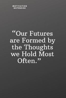 Book cover for Our Futures Are Formed by the Thoughts We Hold Most Often