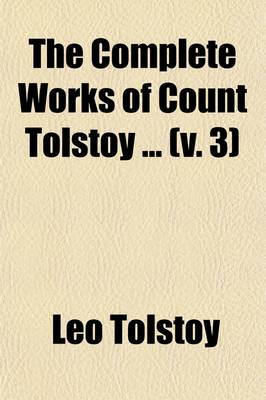 Book cover for The Complete Works of Count Tolstoy (Volume 3)