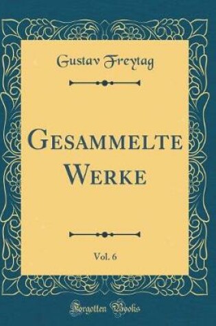 Cover of Gesammelte Werke, Vol. 6 (Classic Reprint)