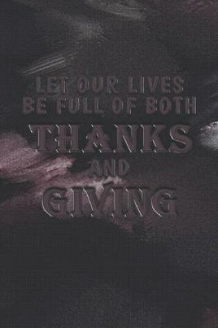 Cover of Let Our Lives Be Full of Both Thanks and Giving