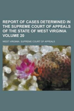 Cover of Report of Cases Determined in the Supreme Court of Appeals of the State of West Virginia Volume 20