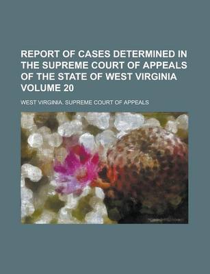 Book cover for Report of Cases Determined in the Supreme Court of Appeals of the State of West Virginia Volume 20