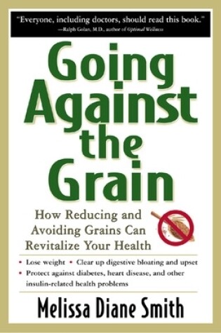 Cover of Going Against the Grain: How Reducing and Avoiding Grains Can Revitalize Your Health