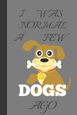 Book cover for I Was Normal A Few Dogs Ago