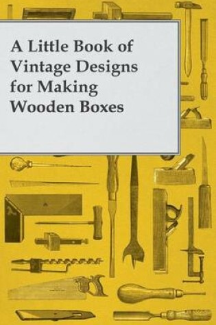 Cover of A Little Book of Vintage Designs for Making Wooden Boxes