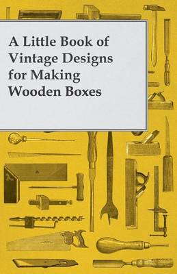 Book cover for A Little Book of Vintage Designs for Making Wooden Boxes