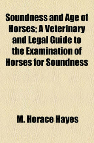 Cover of Soundness and Age of Horses; A Veterinary and Legal Guide to the Examination of Horses for Soundness