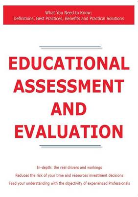 Book cover for Educational Assessment and Evaluation - What You Need to Know: Definitions, Best Practices, Benefits and Practical Solutions