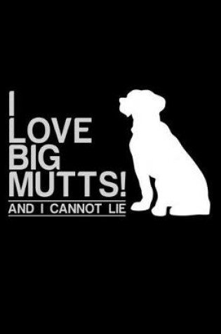 Cover of I Love big mutts and I cannot lie