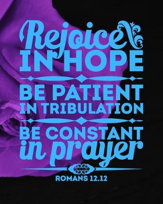 Book cover for Rejoice in Hope, Be Patient in Tribulation, Be Constant in Prayer (Romans 12.12)