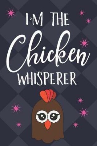 Cover of I'm The Chicken Whisperer