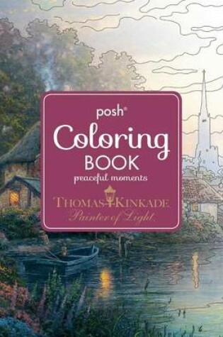 Cover of Posh Adult Coloring Book: Thomas Kinkade Peaceful Moments