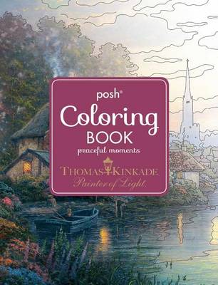 Cover of Posh Adult Coloring Book: Thomas Kinkade Peaceful Moments