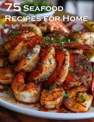 Book cover for 75 Seafood Recipes for Home